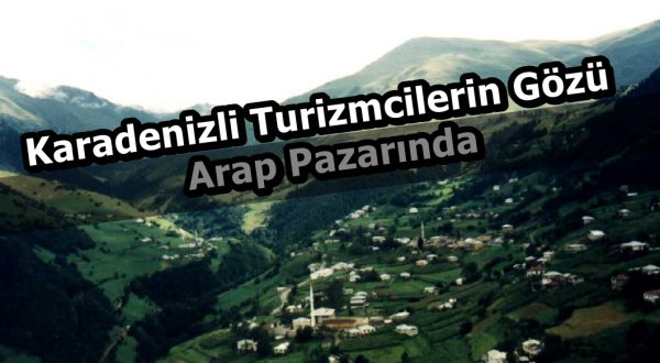 Karadenizli Turizmcilerin Gözü Arap Pazarında